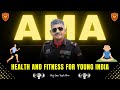 Ask Me Anything Session by Maj Gen Yash Mor, SM | Health and Fitness for Young India