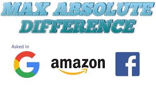 Coding - Max Absolute Difference || Practice Problem || Google | Amazon | In JAVA