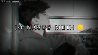 Jo Naseeb Mein Nahi Hota 🥺 sad status, mot status, breakup status, mood off status @BrokenHeartsTelugu