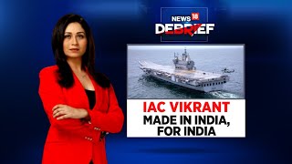 IAC Vikrant | Made In India, For India | Indian Navy | News18 Debrief | Shreya Dhoundial| CNN News18