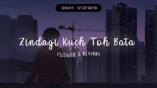 Zindagi Kuch Toh Bata (Slowed & Reverb) 🖤 || Deep Slowed