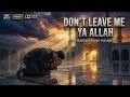 DON’T LEAVE ME YA ALLAH | Official Video Nasheed | by Hunnain B. | Arabic & English