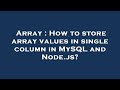Array : How to store array values in single column in MySQL and Node.js?