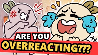 If People Say You Are “OVERREACTING", Watch This