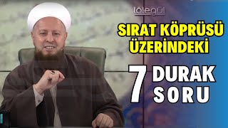 Sırat Köprüsüne Kurulacak 7 Karakol | Yedi Yerde Sorulacak Yedi Soru