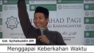 Ust  Syihabuddin AM - Menggapai Keberkahan Waktu