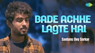 Bade Achhe Lagte Hai | बड़े अच्छे लगते हैं | Shantanu Dey | Hindi Cover Song | Saregama Open Stage