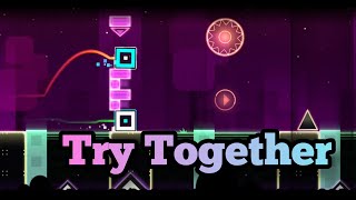 Try Together (by me) | Geometry Dash