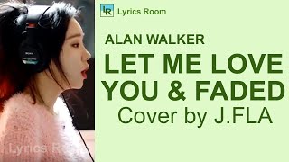 LET ME LOVE YOU & FADED   Alan Walker by J FLA cover LYRICS