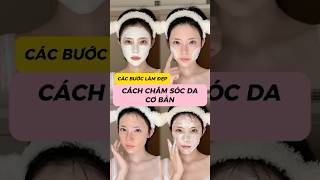 CÁC BƯỚC CHĂM SÓC DA CƠ BẢN #beauty #makeup #skincare