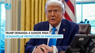 Gobierno de Trump demanda a Illinois para desmantelar protección de inmigrantes