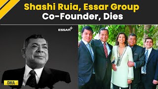 Indian Billionaire Essar Group Co-Founder Shashi Ruia Passes Away At The Age Of 81| Breaking News