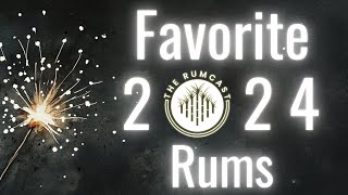 The Rumcast's Favorite Rums of 2024