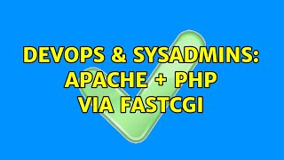 DevOps & SysAdmins: Apache + PHP via FastCGI