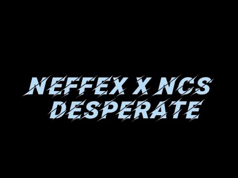 NEFFEX X NCS - Desperate [Lyrics] 💎 - YouTube