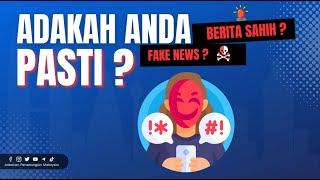 BERITA PALSU | ADAKAH ANDA PASTI?