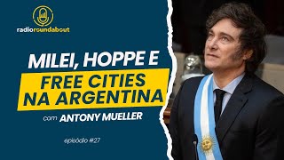 Milei, Hoppe e free cities na Argentina, com Antony P. Mueller - RR#27