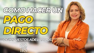 Como hacer un pago de impuestos adeudados al IRS | Pago Directo | 2024