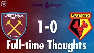 West Ham United 1-0 Watford Full-time Thoughts | Premier League | JP WHU TV