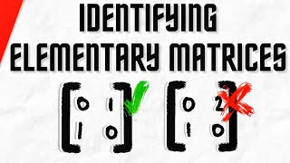 Identify Elementary Matrices | Linear Algebra Exercises