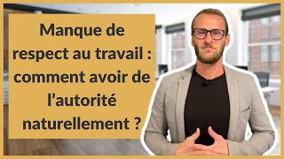 Manque de respect au travail : comment avoir de l’autorité naturellement ?