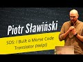 Piotr Sławiński: SOS I Built a Morse Code Translator (Help!)