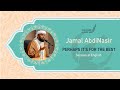 Perhaps It's for the Best - By Sheikh Jamal Abdi Nasir