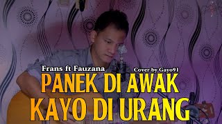 PANEK DI AWAK KAYO DI URANG - FRANS FT FAUZANA | Antah Bilo Kalareh ( COVER GAYO91 ) AKUSTIK VERSION