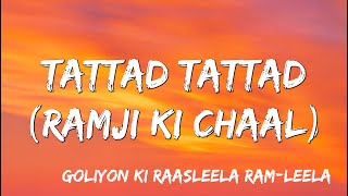 Tattad Tattad Ramji Ki Chal | Ranveer Singh   Goliyon Ki Rasleela Ram leela ( Lyrics )