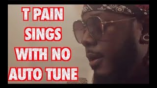 T Pain sings without Auto Tune "Buy You a Drank"