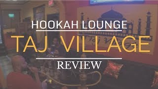 TAJ VILLAGE | Hookah Lounge Review !