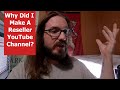 Why I Made A Reseller YouTube Channel