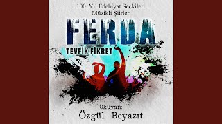 FERDA (100. Yıl Edebiyat Seçkileri Müzikli Şiirler- Tevfik Fikret)