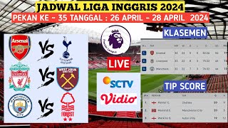 Jadwal Liga Inggris Pekan 35 | Arsenal Vs Tottenham | Klasemen Premier League 2024 | Live SCTV