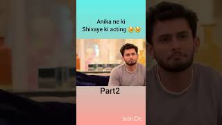 Anika ne ki Shivaye ki acting part2 #ishqbaaj #anika #shivay #shivika  #newviralshortvideo