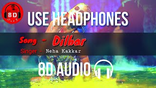 DILBAR (8D Song) Full Song | Satyameva Jayate | John Abraham Nora Fatehi | Neha Kakkar Ikka Dhvani