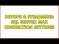 DevOps & SysAdmins: SQL Server max connection settings (3 Solutions!!)