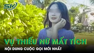 Nội Dung Cuộc Gọi Mới Nhất Vụ Thiếu Nữ Mất Tích Ở TP.HCM: Cô Gái Đang Làm Tại Campuchia? | SKĐS