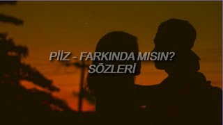 Piiz - Farkında Mısın (Sözleri)