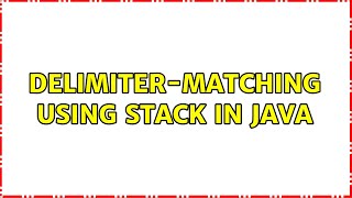 Delimiter-matching using Stack in Java (3 Solutions!!)