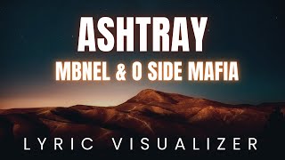 MBNel \u0026 O SIDE MAFIA - Ashtray | LYRIC VISUALIZER Version