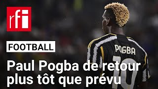 Football : Paul Pogba de retour sur le terrain plus tôt que prévu • RFI