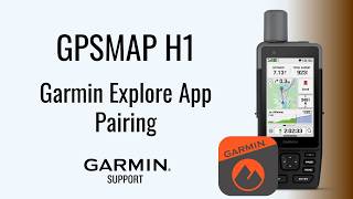 GPSMAP H1 | Pairing with the Garmin Explore™ App | Garmin Support