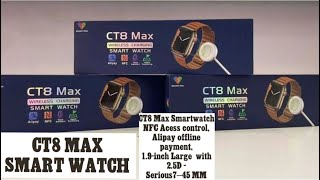 CT8 Max smartwatch NFC Acess -Alipay offline payment-1.9-inch Large touch screen curved 2.5D -45 MM-