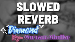 Diamond- Gurnam Bhullar | Perfectly Slowed+Reverb Song