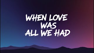 When Love Was All We Had ( Lyrics )