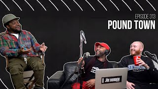 The Joe Budden Podcast Episode 313 | Pound Town