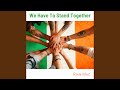 We Have To Stand Together
