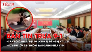 Bản tin trưa 09-01: Bản tin trưa 09-01: Cán bộ ở nhiều địa phương bị đề nghị kỷ luật - PLO