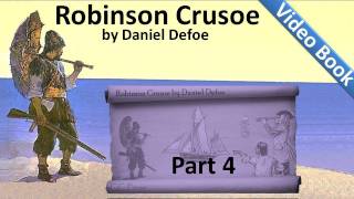 Part 4 - The Life and Adventures of Robinson Crusoe Audiobook by Daniel Defoe (Chs 13-16)